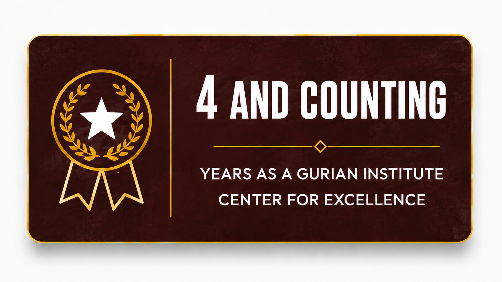 4 years as a Gurian Center for Educational Excellence